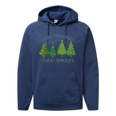 I Like Them Real Thick And Sprucey Christmas Tree Great Gift Performance Fleece Hoodie