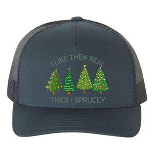 I Like Them Real Thick And Sprucey Christmas Tree Great Gift Yupoong Adult 5-Panel Trucker Hat