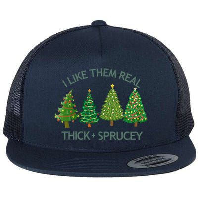 I Like Them Real Thick And Sprucey Christmas Tree Great Gift Flat Bill Trucker Hat