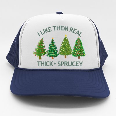 I Like Them Real Thick And Sprucey Christmas Tree Great Gift Trucker Hat