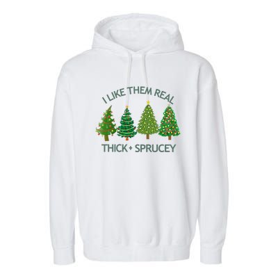 I Like Them Real Thick And Sprucey Christmas Tree Great Gift Garment-Dyed Fleece Hoodie