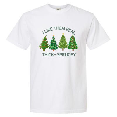 I Like Them Real Thick And Sprucey Christmas Tree Great Gift Garment-Dyed Heavyweight T-Shirt