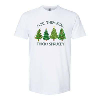 I Like Them Real Thick And Sprucey Christmas Tree Great Gift Softstyle CVC T-Shirt