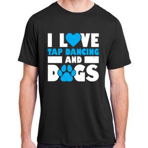 I Love Tap Dancing And Dogs Tap Dance Cool Gift Adult ChromaSoft Performance T-Shirt