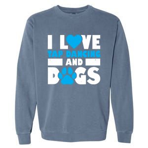 I Love Tap Dancing And Dogs Tap Dance Cool Gift Garment-Dyed Sweatshirt