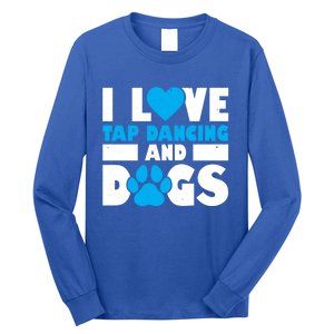 I Love Tap Dancing And Dogs Tap Dance Cool Gift Long Sleeve Shirt