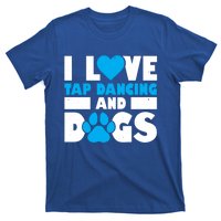 I Love Tap Dancing And Dogs Tap Dance Cool Gift T-Shirt