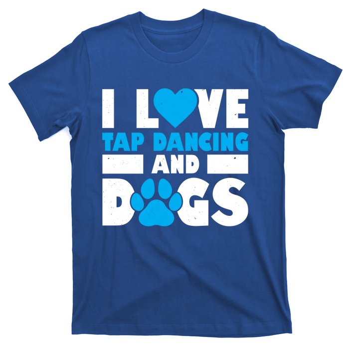 I Love Tap Dancing And Dogs Tap Dance Cool Gift T-Shirt