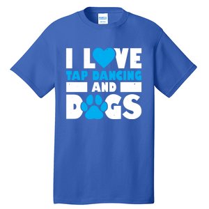 I Love Tap Dancing And Dogs Tap Dance Cool Gift Tall T-Shirt