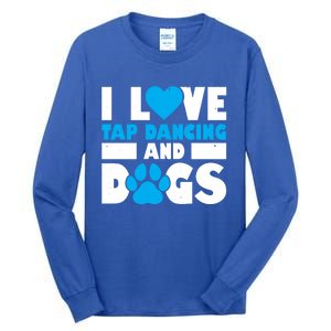 I Love Tap Dancing And Dogs Tap Dance Cool Gift Tall Long Sleeve T-Shirt