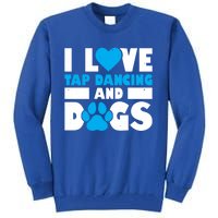 I Love Tap Dancing And Dogs Tap Dance Cool Gift Tall Sweatshirt