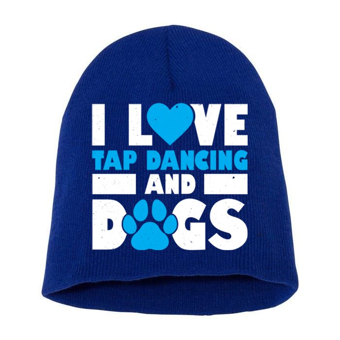 I Love Tap Dancing And Dogs Tap Dance Cool Gift Short Acrylic Beanie