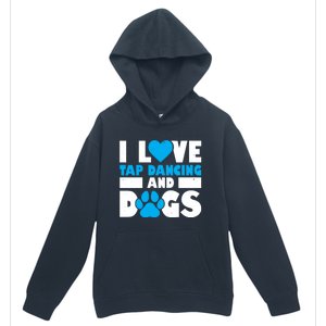 I Love Tap Dancing And Dogs Tap Dance Cool Gift Urban Pullover Hoodie