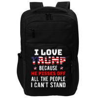 I Love Trump Because He Pisses Off The People I CanT Stand Impact Tech Backpack