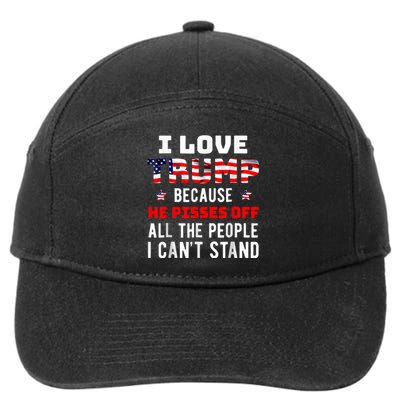 I Love Trump Because He Pisses Off The People I CanT Stand 7-Panel Snapback Hat