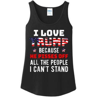 I Love Trump Because He Pisses Off The People I CanT Stand Ladies Essential Tank