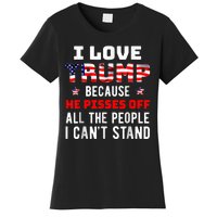 I Love Trump Because He Pisses Off The People I CanT Stand Women's T-Shirt