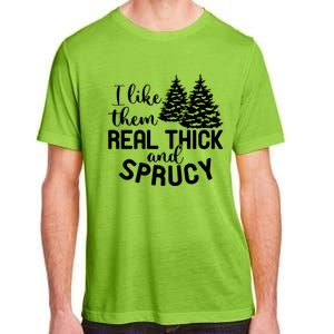 I Like Them Thick And Sprucey Christmas Trees Family Xmas Great Gift Adult ChromaSoft Performance T-Shirt