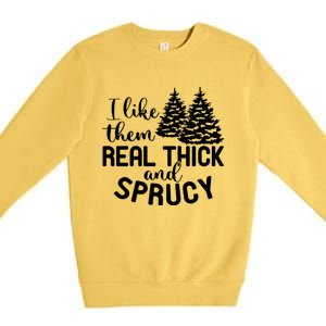 I Like Them Thick And Sprucey Christmas Trees Family Xmas Great Gift Premium Crewneck Sweatshirt