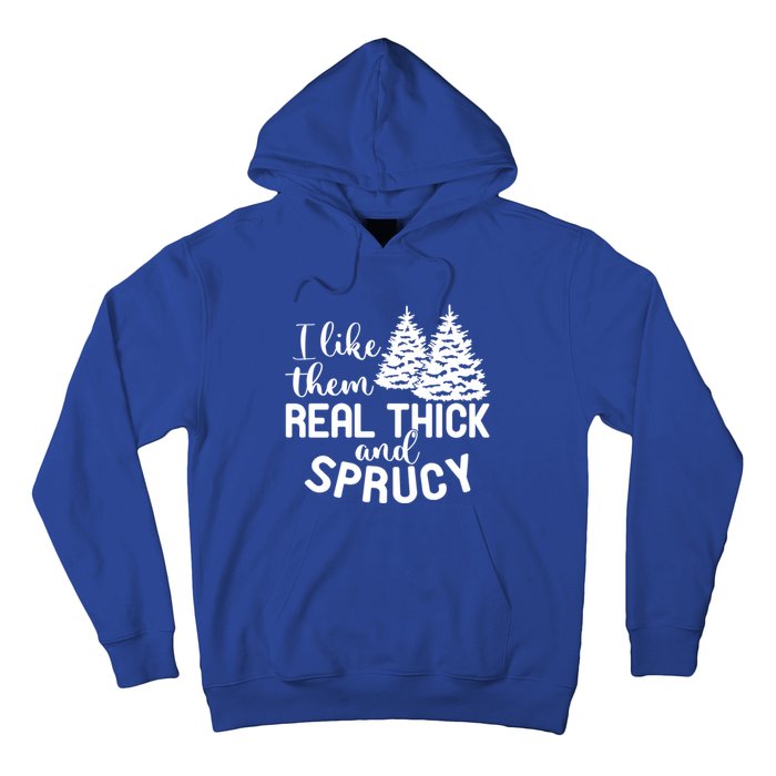 I Like Them Thick And Sprucey Christmas Trees Family Xmas Great Gift Hoodie