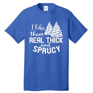 I Like Them Thick And Sprucey Christmas Trees Family Xmas Great Gift Tall T-Shirt