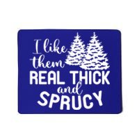 I Like Them Thick And Sprucey Christmas Trees Family Xmas Great Gift Mousepad