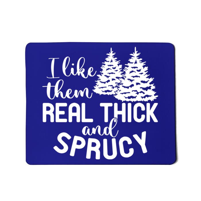 I Like Them Thick And Sprucey Christmas Trees Family Xmas Great Gift Mousepad