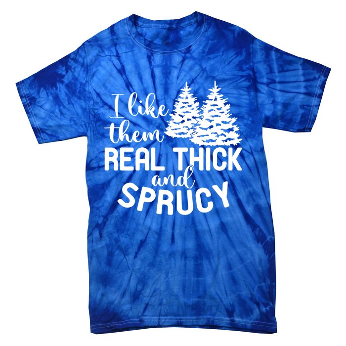 I Like Them Thick And Sprucey Christmas Trees Family Xmas Great Gift Tie-Dye T-Shirt