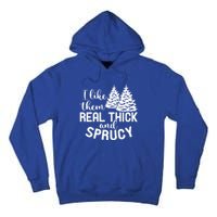 I Like Them Thick And Sprucey Christmas Trees Family Xmas Great Gift Tall Hoodie