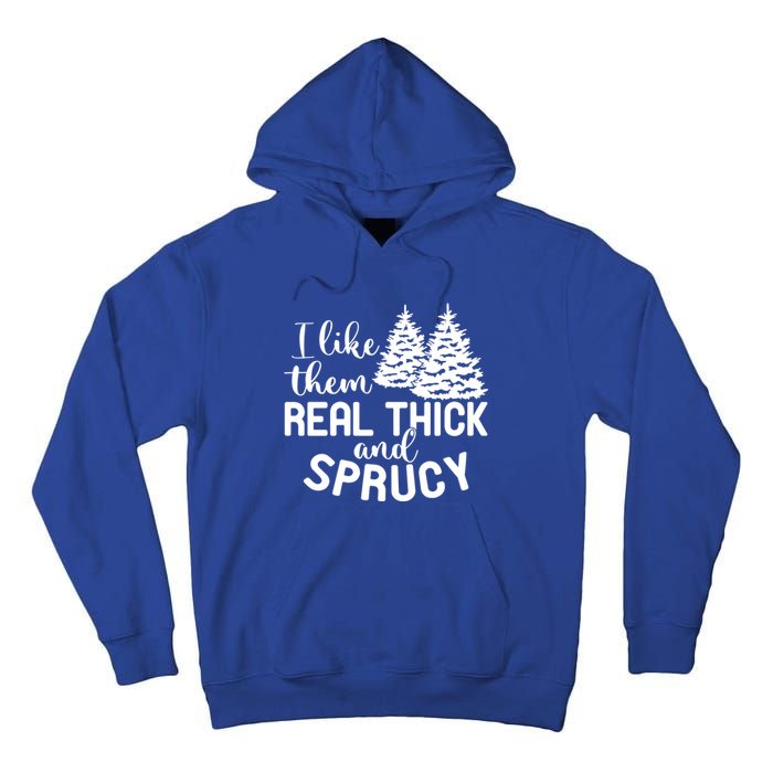 I Like Them Thick And Sprucey Christmas Trees Family Xmas Great Gift Tall Hoodie