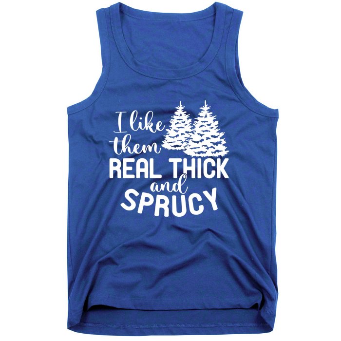 I Like Them Thick And Sprucey Christmas Trees Family Xmas Great Gift Tank Top