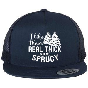 I Like Them Thick And Sprucey Christmas Trees Family Xmas Great Gift Flat Bill Trucker Hat