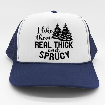 I Like Them Thick And Sprucey Christmas Trees Family Xmas Great Gift Trucker Hat