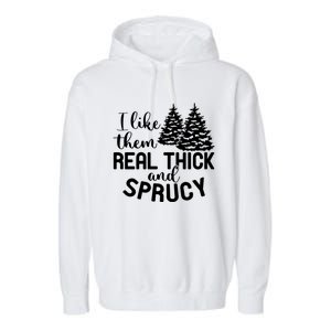 I Like Them Thick And Sprucey Christmas Trees Family Xmas Great Gift Garment-Dyed Fleece Hoodie