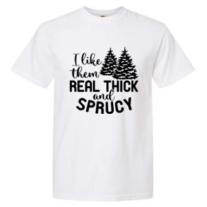 I Like Them Thick And Sprucey Christmas Trees Family Xmas Great Gift Garment-Dyed Heavyweight T-Shirt