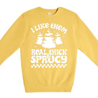 I Like Them Real Thick & Sprucy Premium Crewneck Sweatshirt