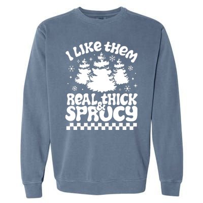 I Like Them Real Thick & Sprucy Garment-Dyed Sweatshirt