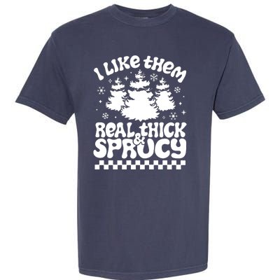 I Like Them Real Thick & Sprucy Garment-Dyed Heavyweight T-Shirt