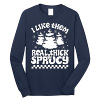 I Like Them Real Thick & Sprucy Long Sleeve Shirt