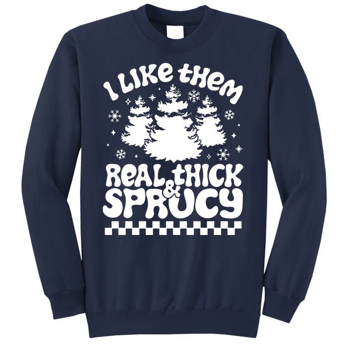 I Like Them Real Thick & Sprucy Sweatshirt