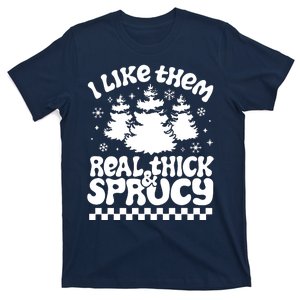 I Like Them Real Thick & Sprucy T-Shirt