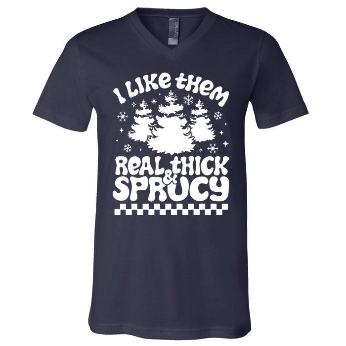 I Like Them Real Thick & Sprucy V-Neck T-Shirt