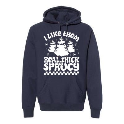 I Like Them Real Thick & Sprucy Premium Hoodie