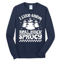 I Like Them Real Thick & Sprucy Tall Long Sleeve T-Shirt