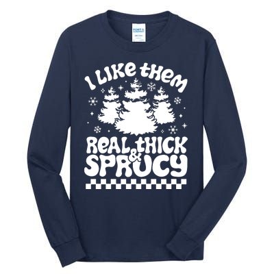 I Like Them Real Thick & Sprucy Tall Long Sleeve T-Shirt