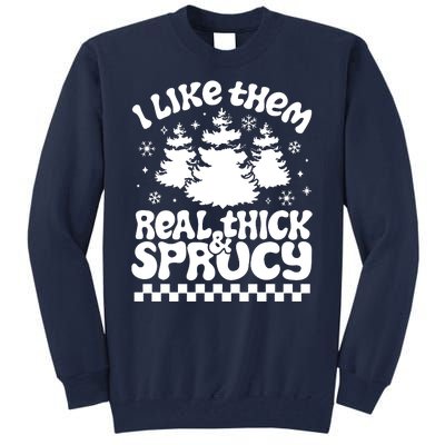 I Like Them Real Thick & Sprucy Tall Sweatshirt