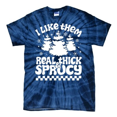 I Like Them Real Thick & Sprucy Tie-Dye T-Shirt