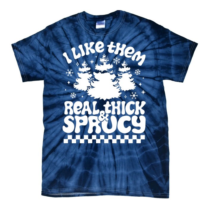 I Like Them Real Thick & Sprucy Tie-Dye T-Shirt