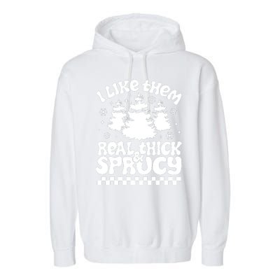 I Like Them Real Thick & Sprucy Garment-Dyed Fleece Hoodie