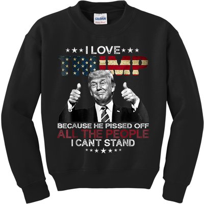 I Love Trump Because He Pissed Off The People I Can't Stand Kids Sweatshirt
